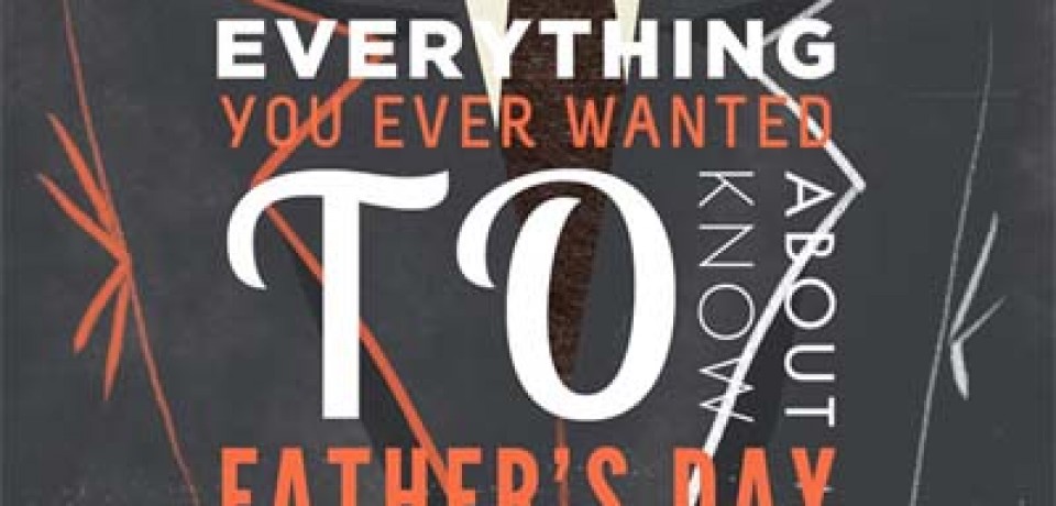 Everything You Wanted to Know About Father’s Day