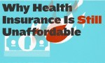 Why Health Insurance Is Still Unaffordable